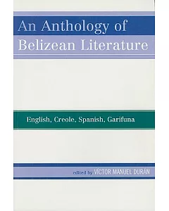 An Anthology of Belizean Literature: English, Creole, Spanish, Garifuna