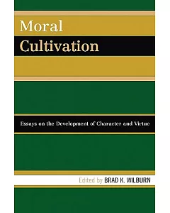 Moral Cultivation: Essays on the Development of Character and Virtue