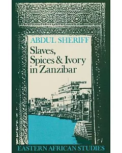 Slaves Spices & Ivory Zanzibar: Integration of an East African Commercial