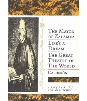 The Mayor of Zalamea/Life’s a Dream/the Great Theatre of the World