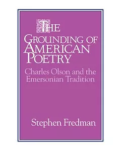 The Grounding of American Poetry: Charles Olson and the Emersonian Tradition