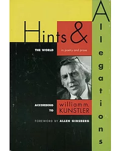 Hints & Allegations: The World in Poetry and Prose According to William M. Kuntsler
