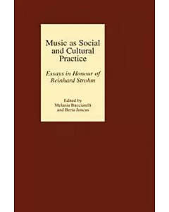 Music As Social and Cultural Practice: Essays in Honour of Reinhard Strohm