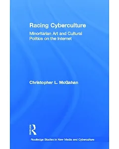 Racing Cyberculture: Minoritarian Art and Cultural Politics on the Internet