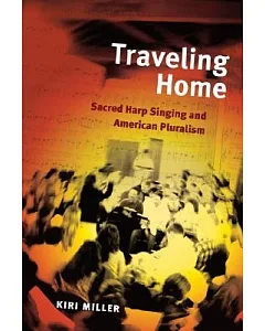 Traveling Home: Sacred Harp Singing and American Pluralism