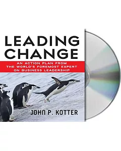 Leading Change: An Action Plan from the World’s Foremost Expert on Business Leadership