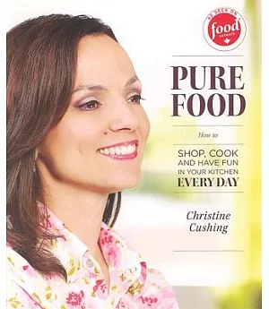 Pure Food: How to Shop, Cook and Have Fun in Your Kitchen Every Day