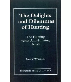 The Delights and Dilemmas of Hunting: The Hunting Versus Anti-Hunting Debate