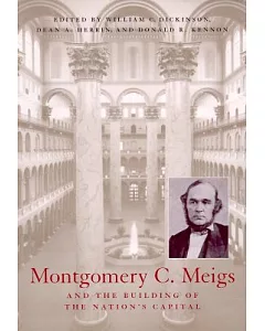 Montgomery C. Meigs and the Building of the Nation’s Capital: Building of Nation’s Capital