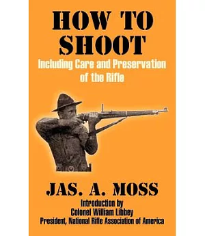 How to Shoot: Including Care and Preservation of the Rifle
