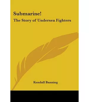Submarine! the Story of Undersea Fighters