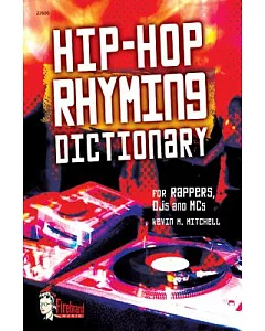 Hip-hop Rhyming Dictionary: For Rappers, Dj’s And Mc’s