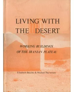 Living With The Desert: Working Buildings of The Iranian Plateau