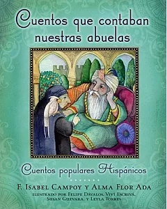 Cuentos Que Contaban Nuestras Abuelas/ Tales Our Abuelitas Told: Cuentos Populares Hispanicos/ A Hispanic Folktale Collection