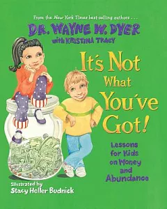 It’s Not What You’ve Got!: Lessons for Kids on Money and Abundance
