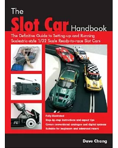 The Slot Car Handbook: The Definitive Guide to Setting-up and Running Scalextric Style 1/32 Scale Ready-to-Race Slot Cars