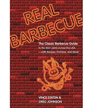 Real Barbecue: The Classic Barbecue Guide to the Best Joints Across the USA--with Recipes, Porklore, and More!