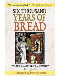 Six Thousand Years of Bread: It’s Holy and Unholy History