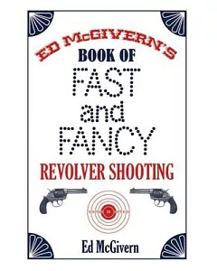 Ed mcgivern’s Book of Fast and Fancy Revolver Shooting