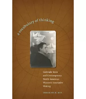 A Vocabulary of Thinking: Gertrude Stein and Contemporary North American Women’s Innnovative Writing
