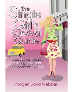 The Single Girl’s Survival Guide: Secrets for Today’s Savvy, Sexy, and Independent Woman