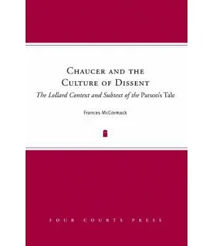 Chaucer and the Culture of Dissent: The Lollard Context and Subtext of the Parson’s Tale