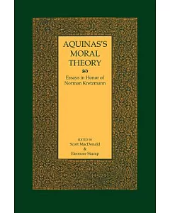 Aquinas’s Moral Theory: Essays in Honor of Norman Kretzmann