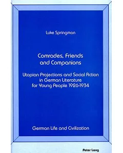 Comrades, Friends, and Companions: Utopian Projections and Social Action in German Literature for Young People, 1926-1934