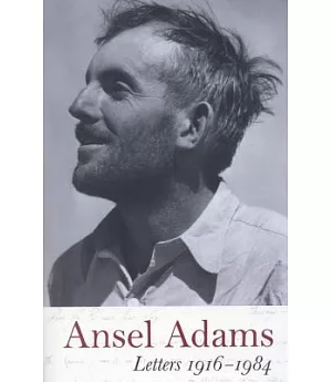 Ansel Adams: Letters 1916-1984