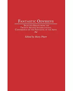 Fantastic Odysseys: Selected Essays from the Twenty-Second International Conference on the Fantastic in the Arts