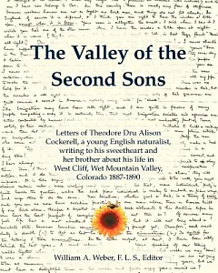 The Valley of the Second Sons: Letters of theodore Dru Alison Cockerell, a Young English Naturalist, Writing to His Sweetheart a