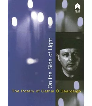 On the Side of Light: Critical Essays On The Poetry of Cathal O Searcaigh