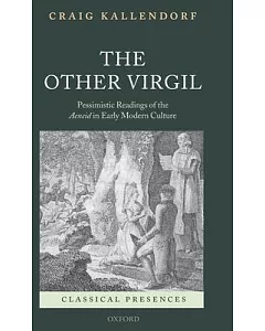 The Other Virgil: `Pessimistic’ Readings of the Aeneid in Early Modern Culture