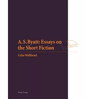A. S. Byatt: Essays on the Short Fiction