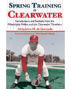 Spring Training in Clearwater: Fencebusters and Fastballs from the Philadelphia Philles and the Clearwater Threshers