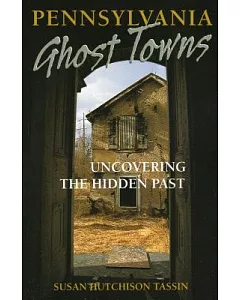 Pennsylvania Ghost Towns: Uncovering the Hidden Past