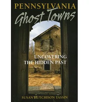 Pennsylvania Ghost Towns: Uncovering the Hidden Past