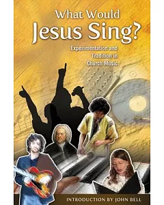 What Would Jesus Sing?: Experimentation and Tradition in Church Music