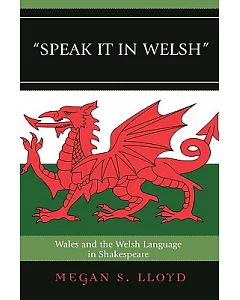 Speak It in Welsh: Wales and the Welsh Language in Shakespeare