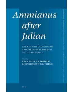 Ammianus After Julian: The Reign of Valentinian and Valens in Books 26-31 of the Res Gestae
