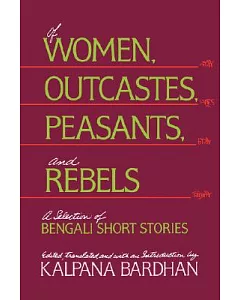 Of Women, Outcastes, Peasants, and Rebels: A Selection of Bengali Short Stories
