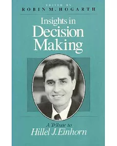 Insights in Decision Making: A Tribute to Hillel J. Einhorn