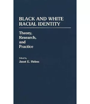 Black and White Racial Identity: Theory, Research, and Practice