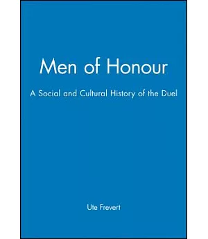 Men of Honour: A Social and Cultural History of the Duel