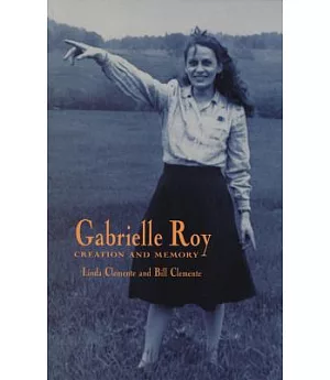 Gabrielle Roy: Creation and Memory