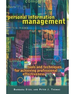 Personal Information Management: Tools and Techniques for Achieving Professional Effectiveness