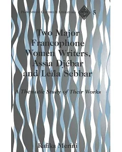 Two Major Francophone Women Writers, Assia Djebar and Leila Sebbar: A Thematic Study of Their Works