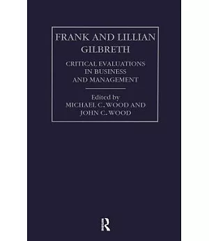 Frank and Lillian Gilbreth: Critical Evaluations in Business and Management