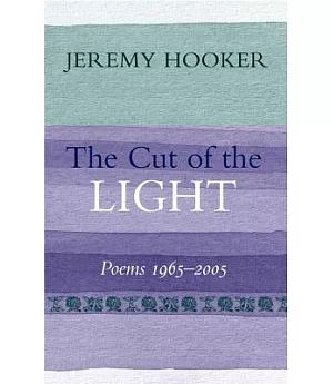 The Cut of the Light: Poems 1965 - 2005