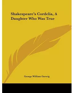Shakespeare’s Cordelia, a Daughter Who Was True